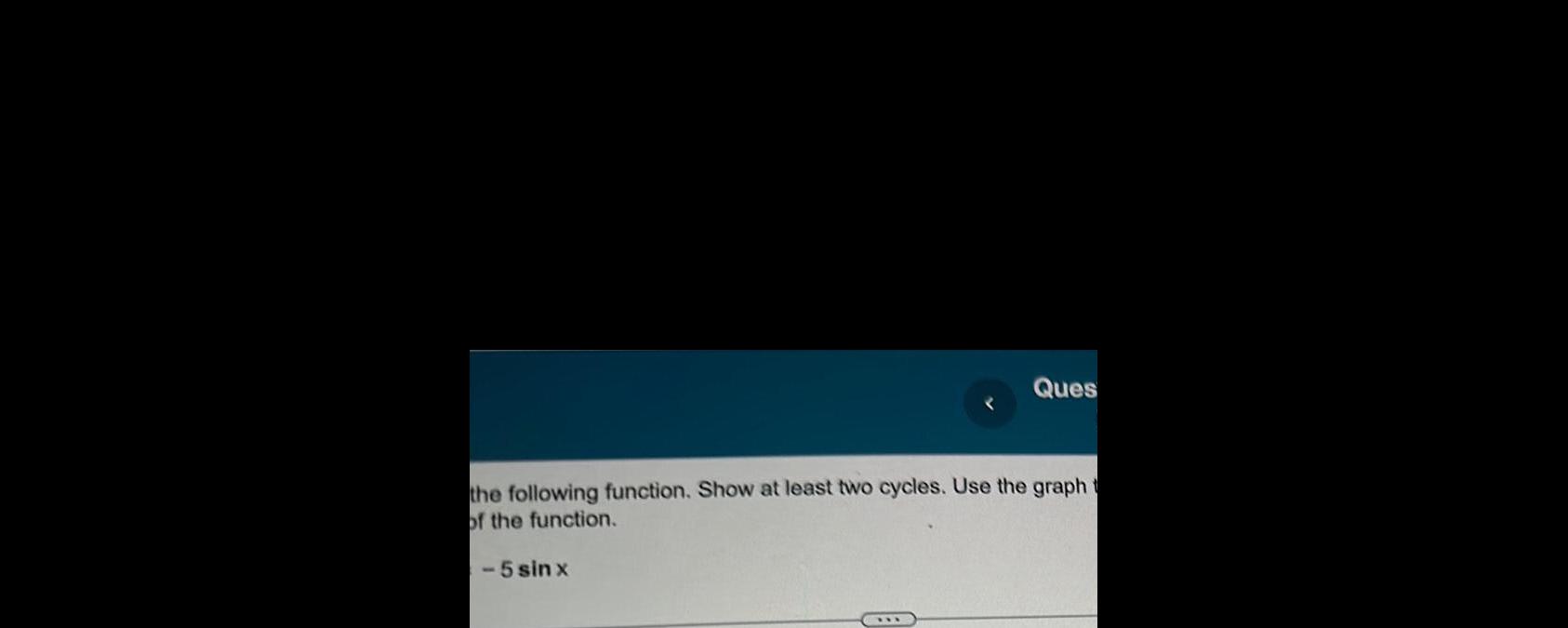 Ques < the following function. Show at least two cycles. Use the