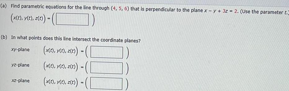 (a) Find parametric equations for the line through (4, 5, 6) that