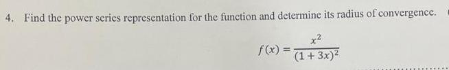 4. Find the power series representation for the function and determine its