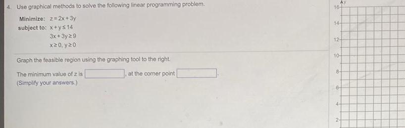 4. Use graphical methods to solve the following linear programming problem. Minimize: