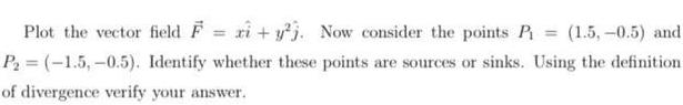 Plot the vector field F = i + y). Now consider the