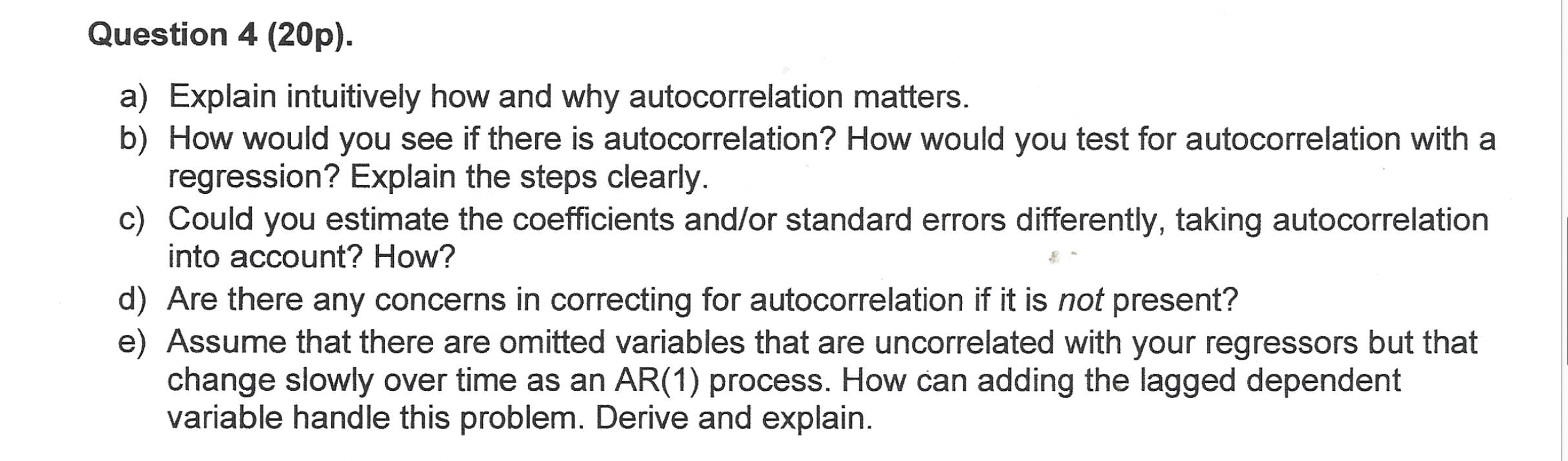 Question 4 (20p). a) Explain intuitively how and why autocorrelation matters. b)