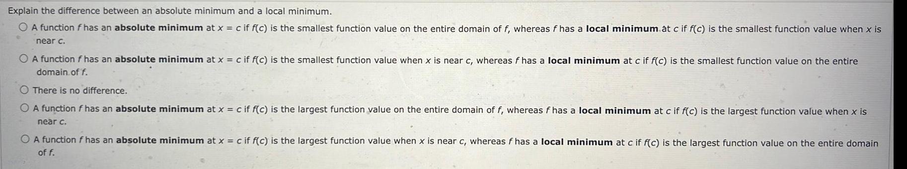Explain the difference between an absolute minimum and a local minimum. A