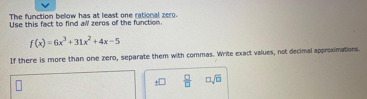 The function below has at least one rational zero. Use this fact