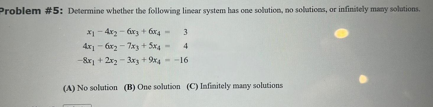 Problem #5: Determine whether the following linear system has one solution, no