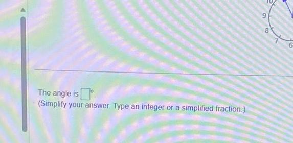 The angle is (Simplify your answer. Type an integer or a simplified