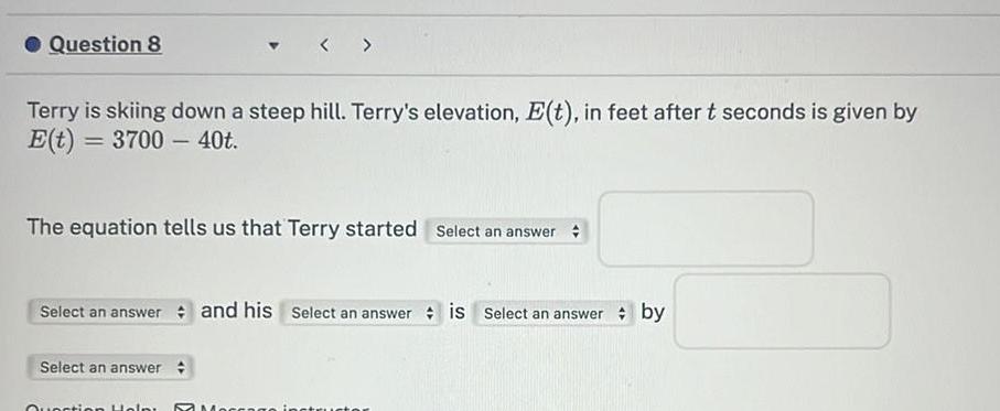 Question 8 < > Terry is skiing down a steep hill. Terry's