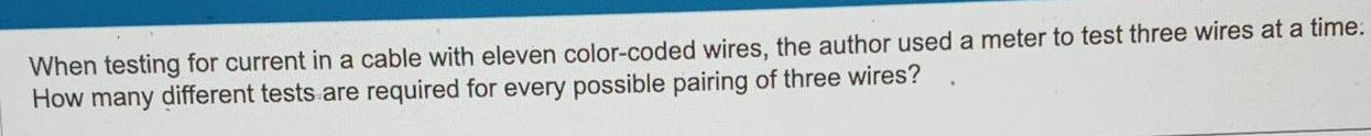 When testing for current in a cable with eleven color-coded wires, the