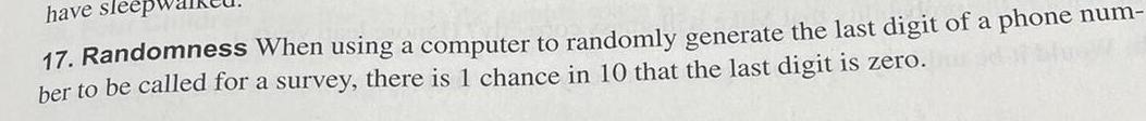 have sleep 17. Randomness When using a computer to randomly generate the