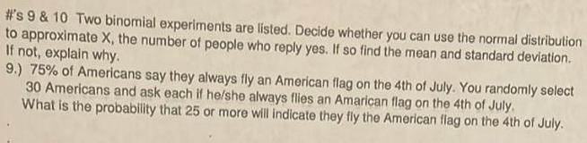 #'s 9 & 10 Two binomial experiments are listed. Decide whether you