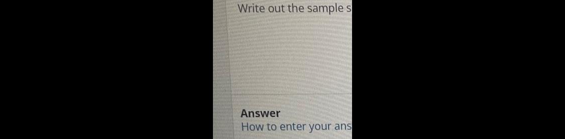 Write out the sample s Answer How to enter your ans