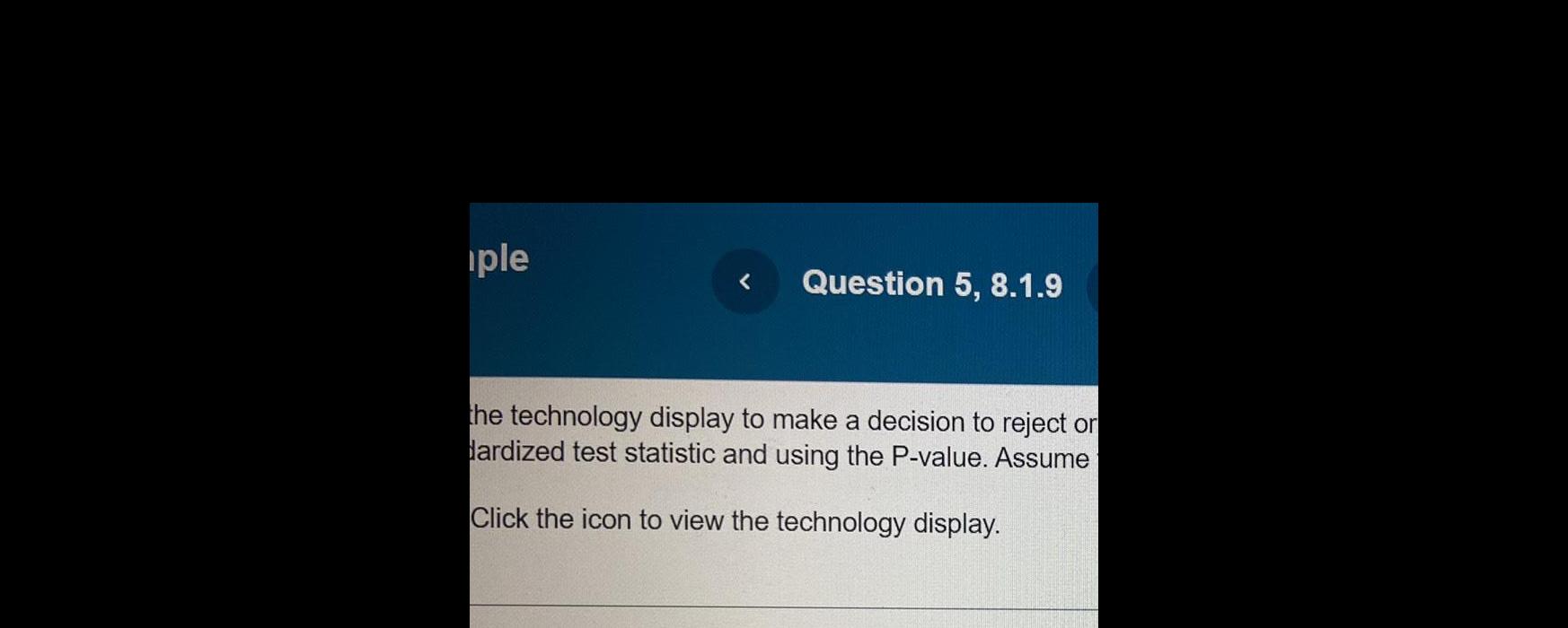 ple < Question 5, 8.1.9 the technology display to make a decision