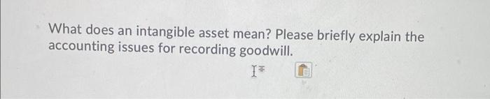 What does an intangible asset mean? Please briefly explain the accounting issues