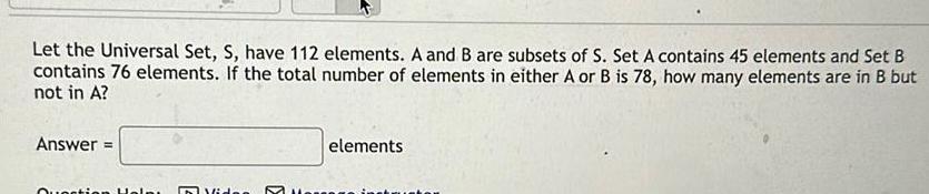 Let the Universal Set, S, have 112 elements. A and B are