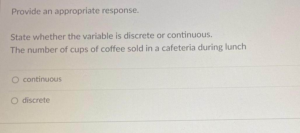 Provide an appropriate response. State whether the variable is discrete or continuous.