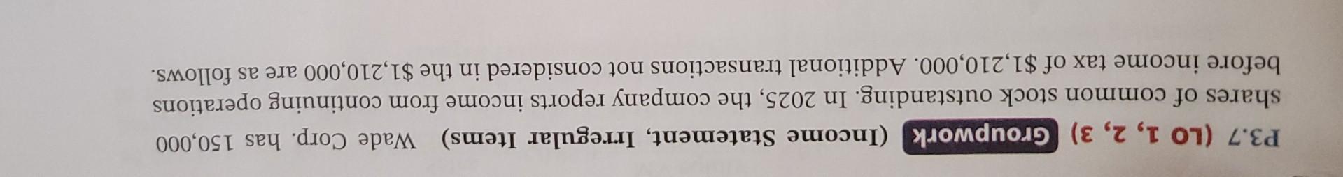 P3.7 (LO 1, 2, 3) Groupwork (Income Statement, Irregular Items) Wade Corp.