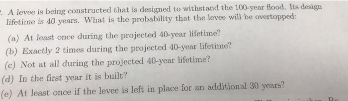 . A levee is being constructed that is designed to withstand the