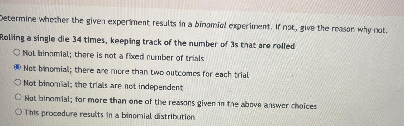 Determine whether the given experiment results in a binomial experiment. If not,
