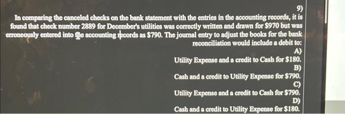 9) In comparing the canceled checks on the bank statement with the