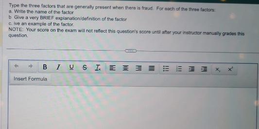 Type the three factors that are generally present when there is fraud.
