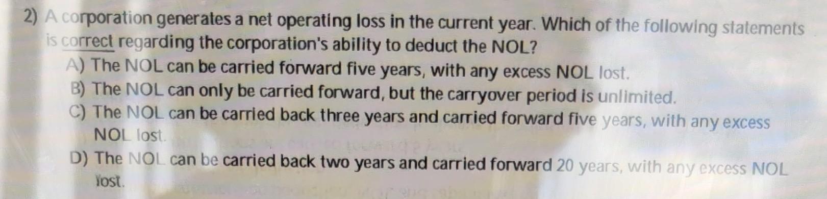 2) A corporation generates a net operating loss in the current year.