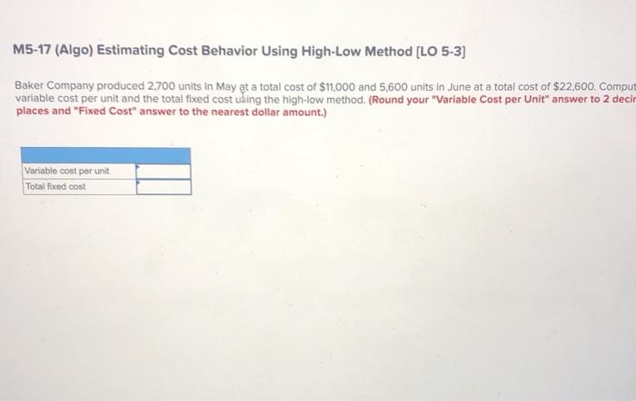 M5-17 (Algo) Estimating Cost Behavior Using High-Low Method [LO 5-3] Baker Company