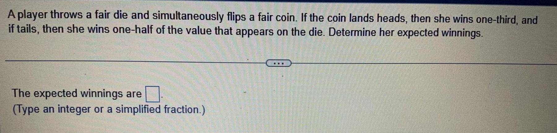 A player throws a fair die and simultaneously flips a fair coin.