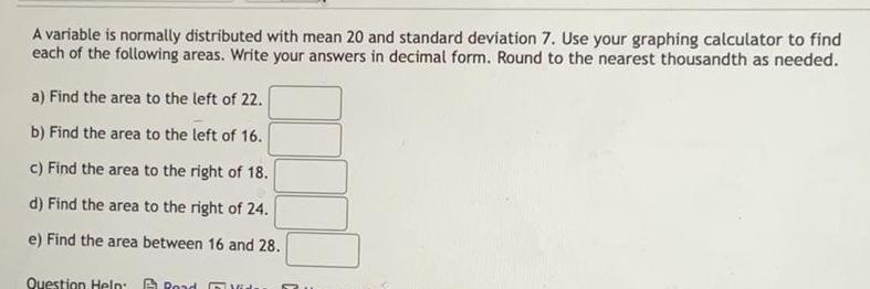 A variable is normally distributed with mean 20 and standard deviation 7.