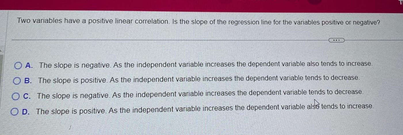 Two variables have a positive linear correlation. Is the slope of the