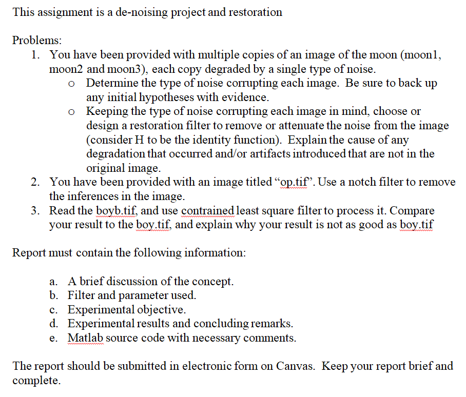 This assignment is a de-noising project and restoration Problems: 1. You have