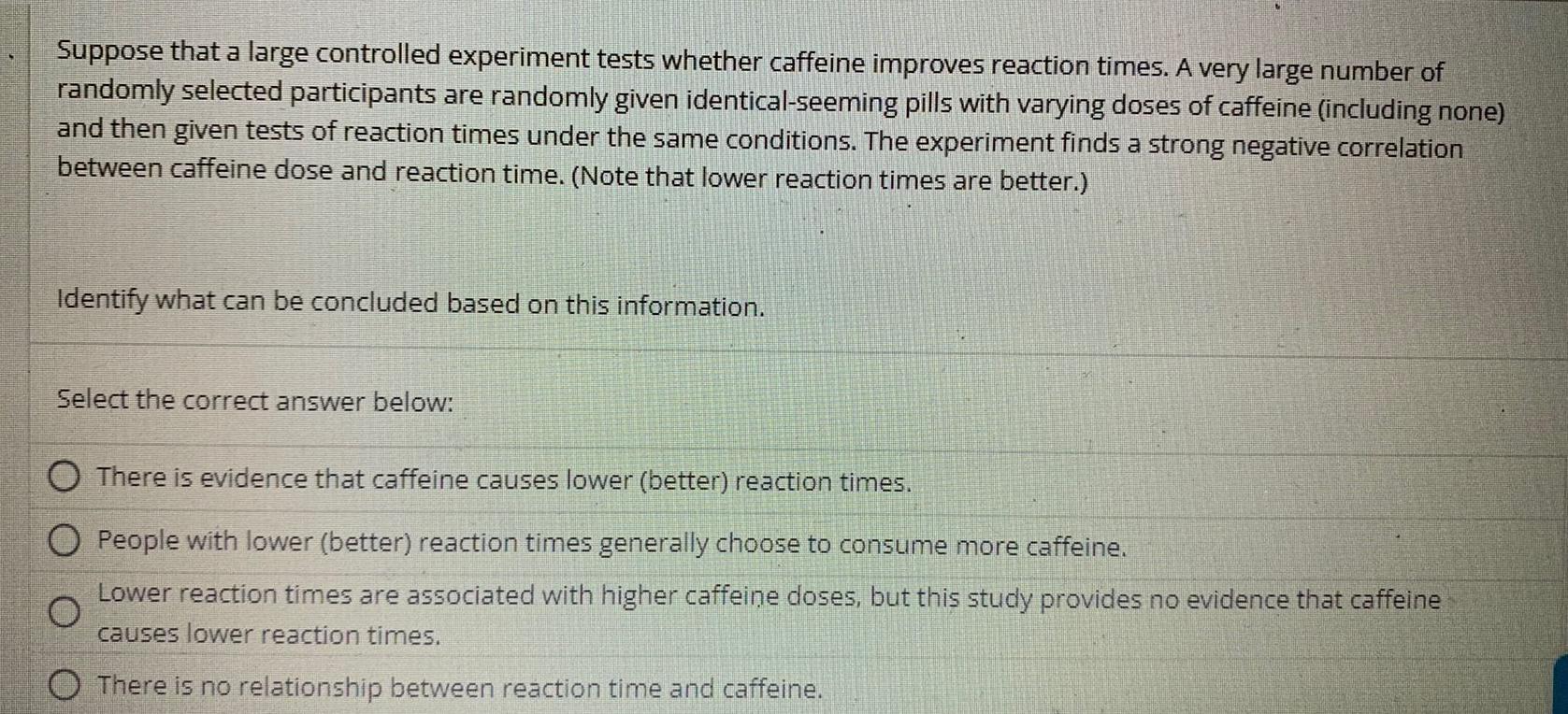Suppose that a large controlled experiment tests whether caffeine improves reaction times.