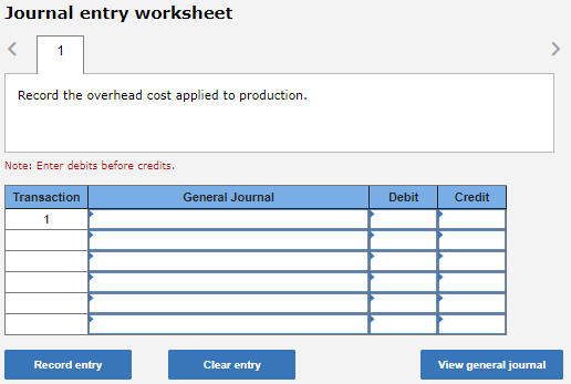 Journal entry worksheet > 1 Record the overhead cost applied to production.
