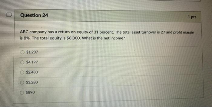 D Question 24 1 pts ABC company has a return on equity