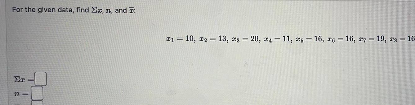 For the given data, find x, n, and : n= x1 =