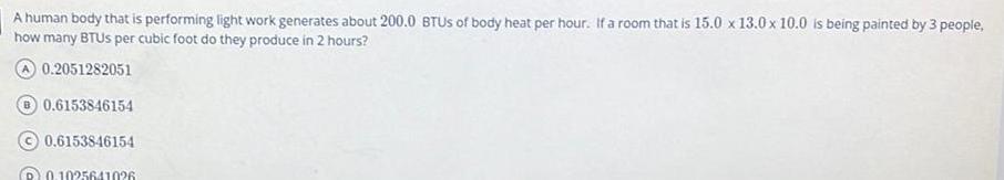 A human body that is performing light work generates about 200.0 BTUS