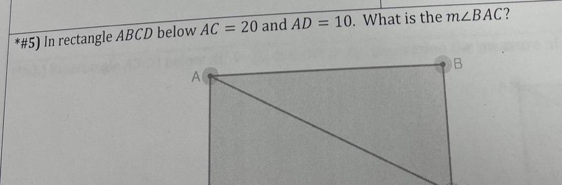 *#5) In rectangle ABCD below AC = 20 and AD = 10.