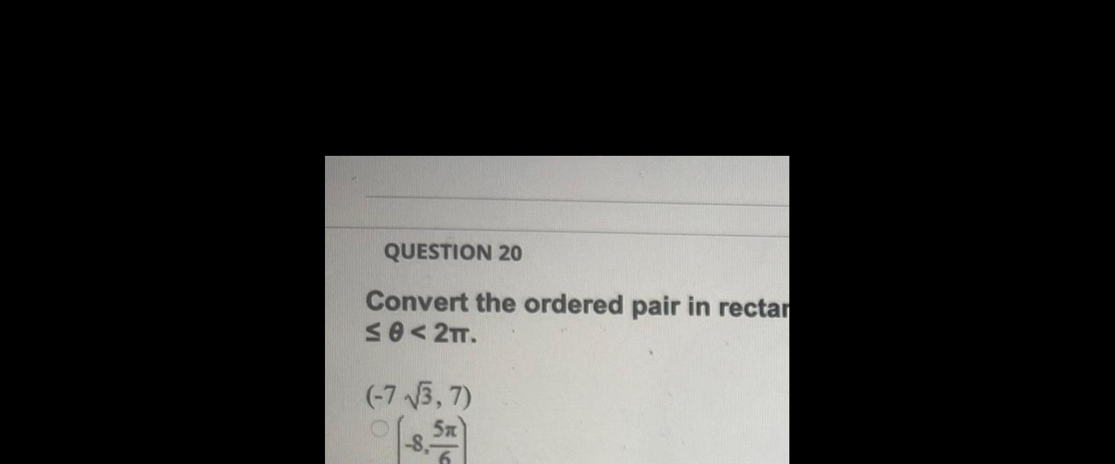 QUESTION 20 Convert the ordered pair in rectar Se 