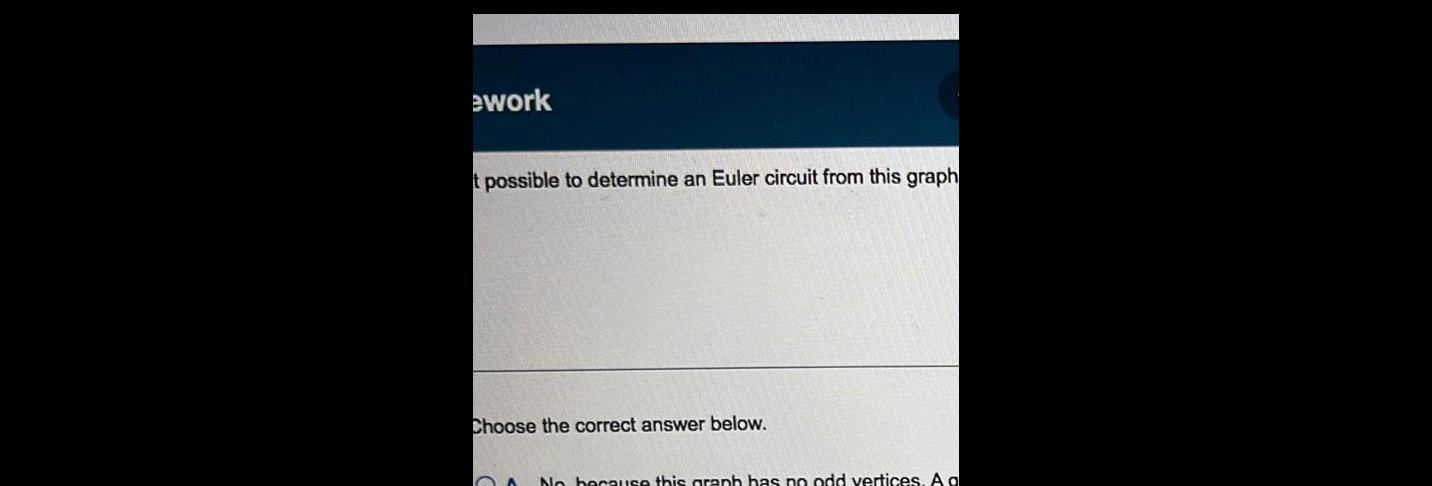 ework t possible to determine an Euler circuit from this graph Choose