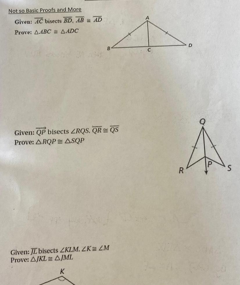 Not so Basic Proofs and More Given: AC bisects BD, AB AD