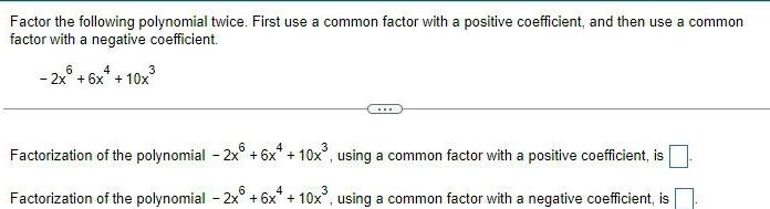 Factor the following polynomial twice. First use a common factor with a