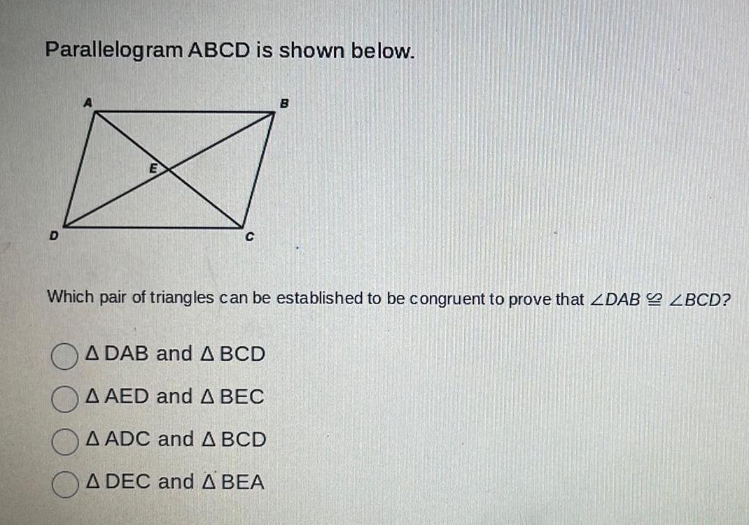 Parallelogram ABCD is shown below. D C B Which pair of triangles
