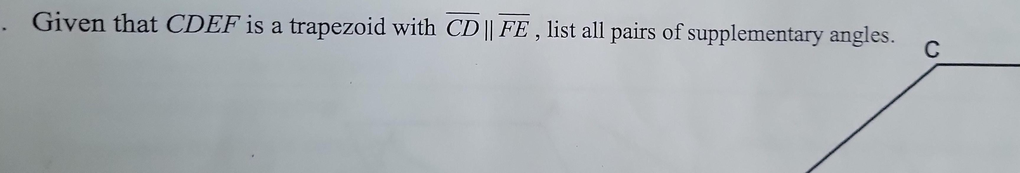 . Given that CDEF is a trapezoid with CD || FE, list