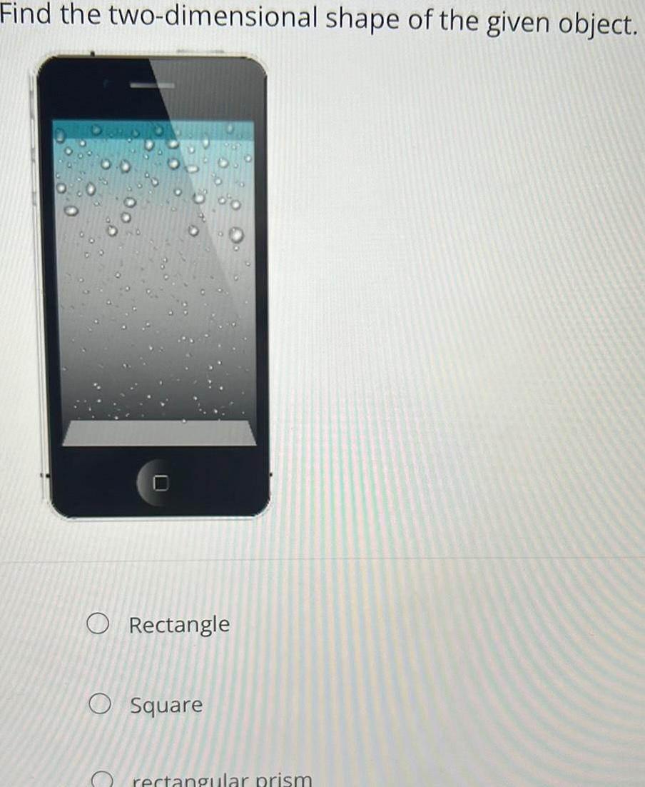 Find the two-dimensional shape of the given object. Rectangle Square rectangular prism