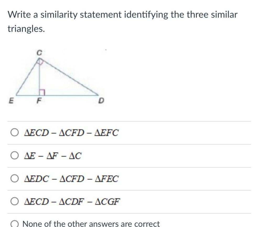 Write a similarity statement identifying the three similar triangles. E F AECD