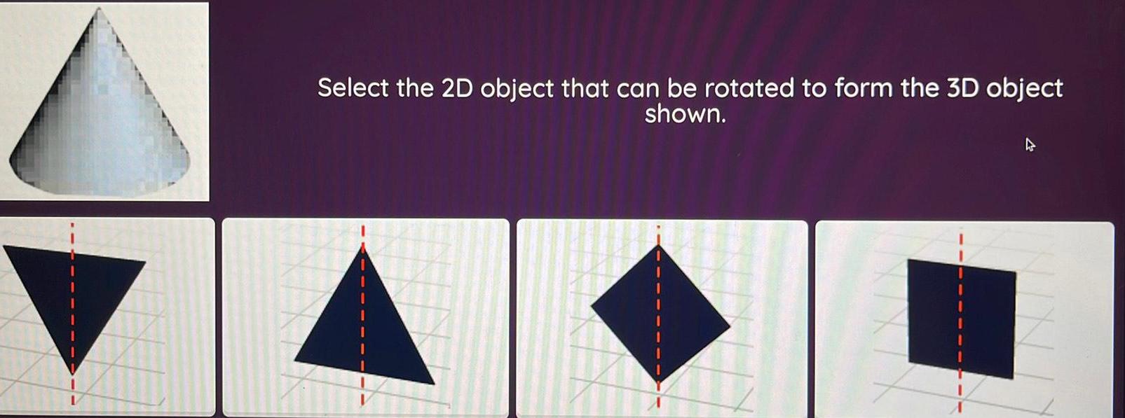 Select the 2D object that can be rotated to form the 3D