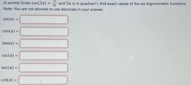 (3 points) Given cos(2a) = and 2a is in quadrant I, find