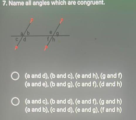 7. Name all angles which are congruent. d e (a and d),