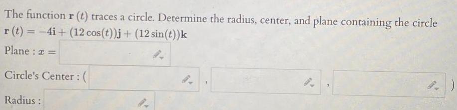 The function r (t) traces a circle. Determine the radius, center, and