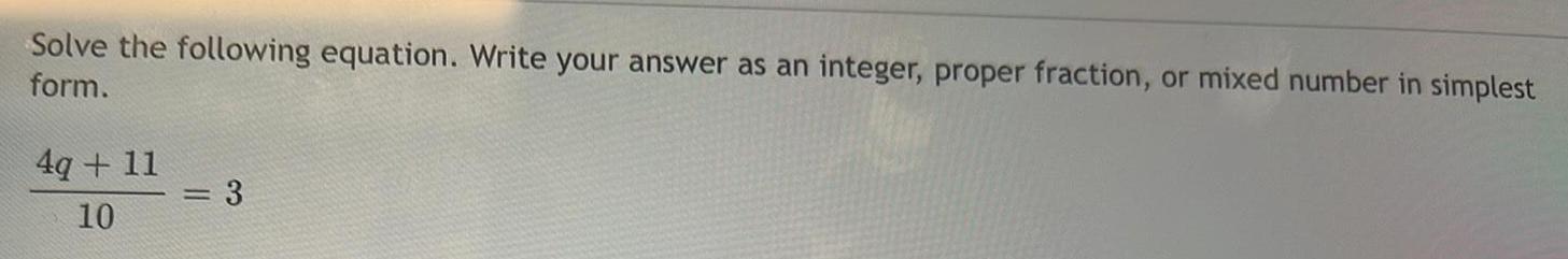 Solve the following equation. Write your answer as an integer, proper fraction,