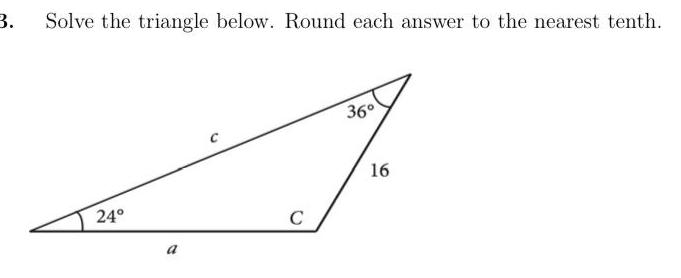 3. Solve the triangle below. Round each answer to the nearest tenth.